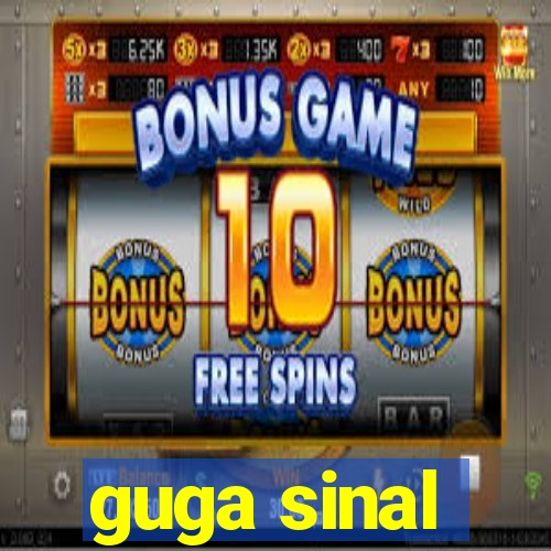 guga sinal